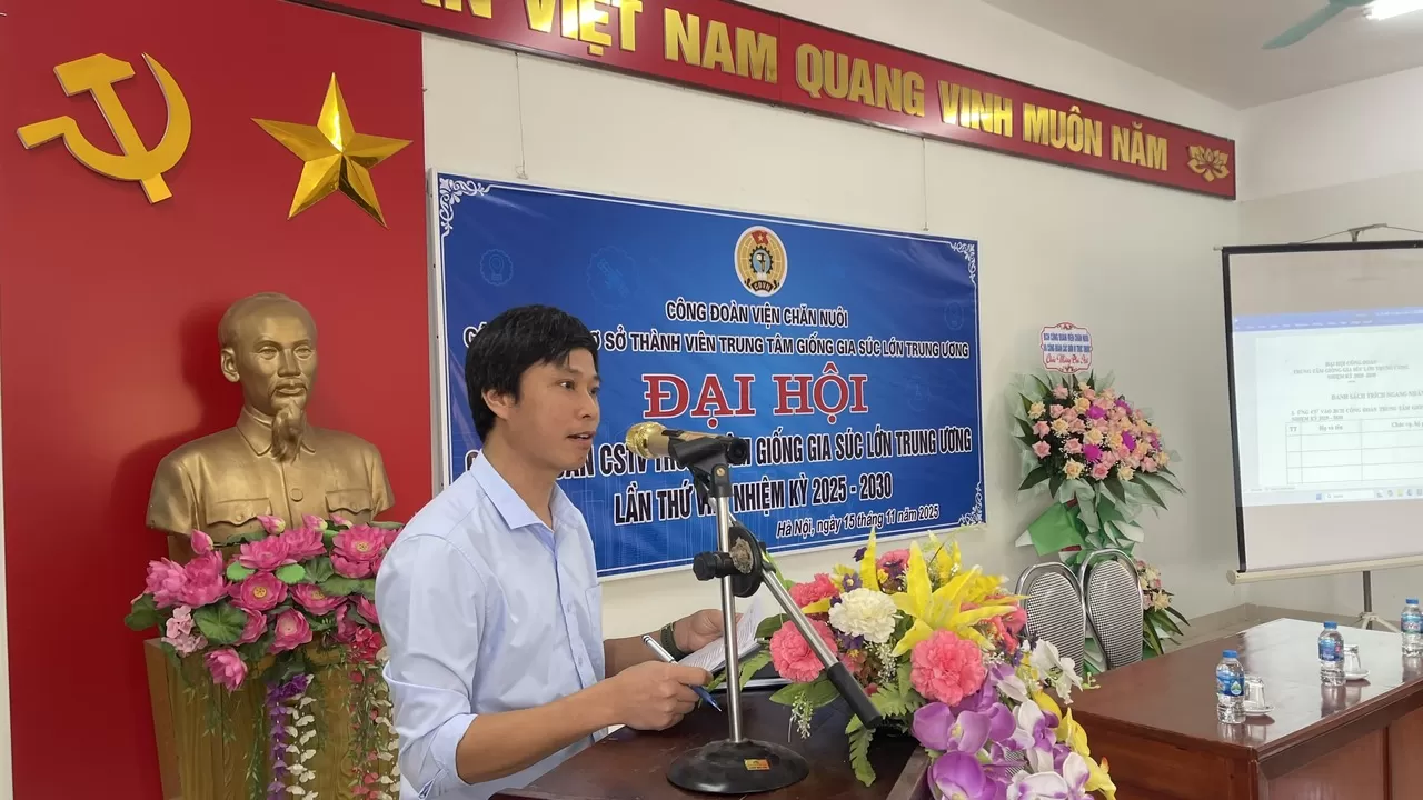 Đại hội Công đoàn cơ sở thành viên Trung tâm giống gia súc lớn Trung ương  lần thứ VIII, nhiệm kỳ 2025-2030