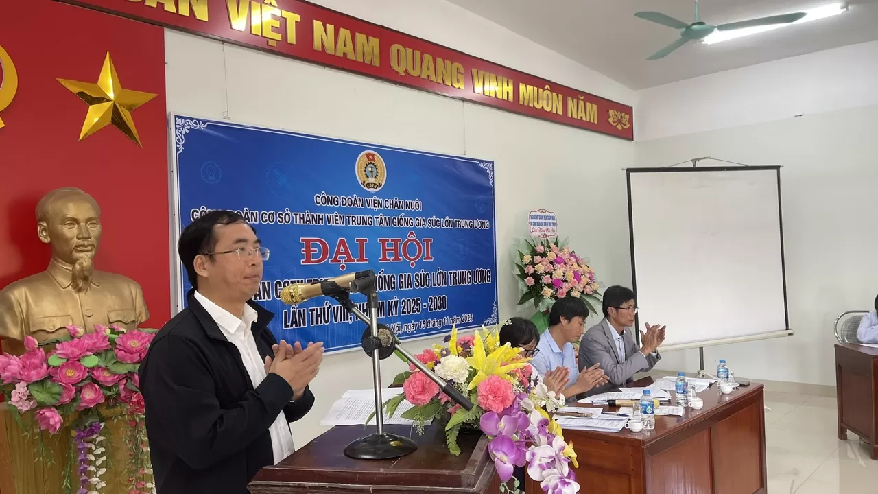 Đại hội Công đoàn cơ sở thành viên Trung tâm giống gia súc lớn Trung ương  lần thứ VIII, nhiệm kỳ 2025-2030