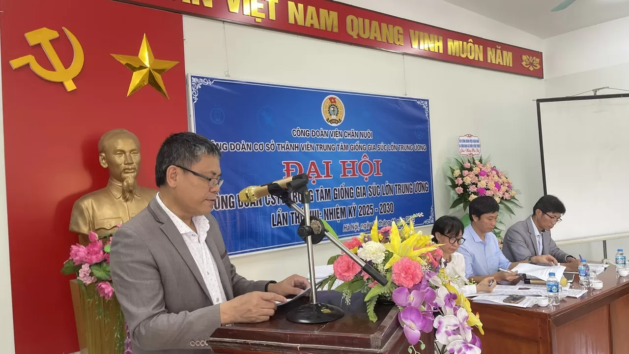 Đại hội Công đoàn cơ sở thành viên Trung tâm giống gia súc lớn Trung ương  lần thứ VIII, nhiệm kỳ 2025-2030